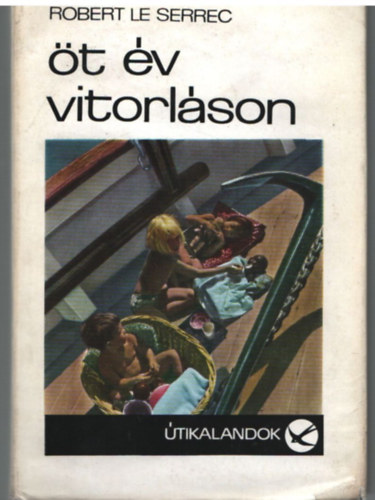 Robert Le Serrec - Öt év vitorláson (Útikalandok 95.)