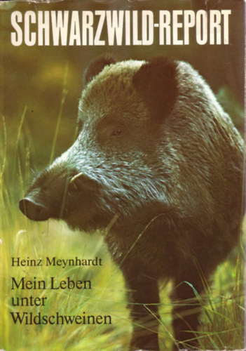Heinz Meynhardt - Mein Leben unter Wildschweinen (letem a vaddisznk kztt)