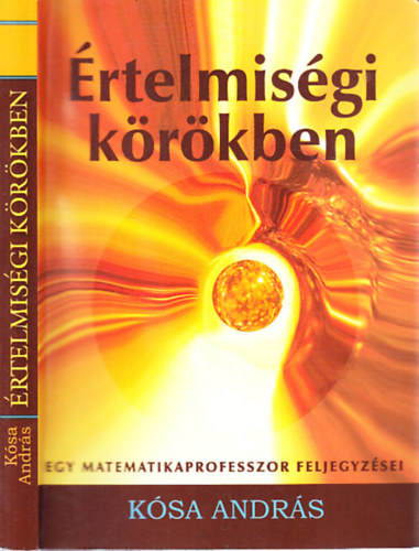 Kósa András - Értelmiségi körökben - Egy matematikaprofesszor feljegyzései (dedikált)