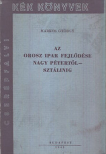 Markos Gyrgy - Az orosz ipar fejldse Nagy Ptertl Sztlinig