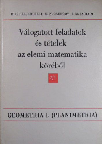 Skljarszkij-Csencov-Jaglom - Vlogatott feladatok s ttelek az elemi matematika krbl 2/1. Geometria I. (Planimetria)