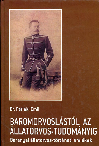 Dr. Perlaki Emil - Baromorvoslstl az llatorvos- tudomnyig