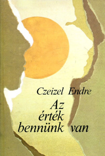 Szerző Czeizel Endre Lektor Csepeli György Eiben Ottó Fügedi Erik Scheiber Sándor - Az érték bennünk van - A genetika főbb elvei - A szellemi adottságok gyökerei - Emberi méltóságunk - A tárgyilagos önismeret és a magyarságtudat