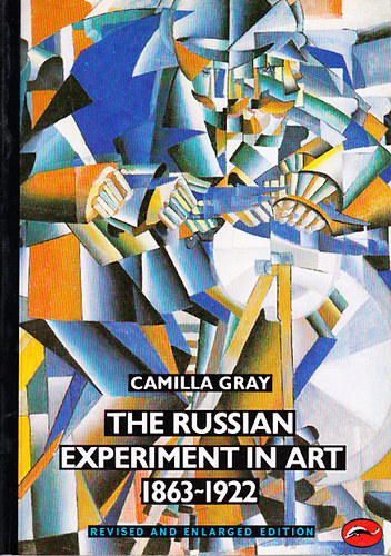 Camilla Gray - The Russian Experiment in Art 1863-1922