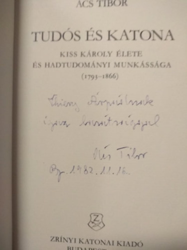 Ács Tibor - Tudós és katona. Kiss Károly élete és hadtudományi munkássága ...