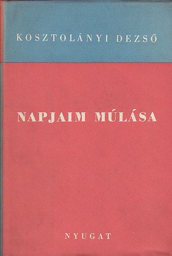 Kosztolnyi Dezs - Napjaim mlsa (Kosztolnyi Dezs htrahagyott mvei X.)