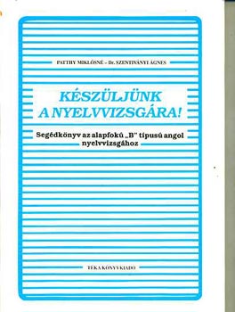 Patthy-Dr. Szentivnyi - Kszljnk a nyelvvizsgra! (segdknyv az alapfok 'b' tip. angol...)