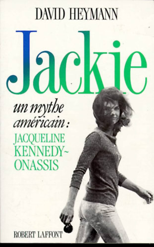 C. David Heymann - Jackie - Un mythe amricain: Jacqueline Kennedy-Onassis