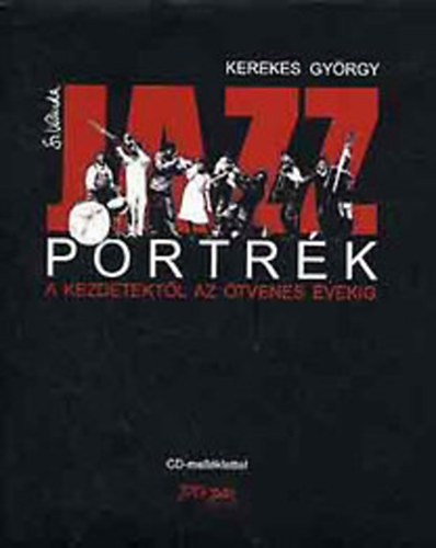 Kerekes Gyrgy - Jazzportrk I.- A kezdetektl az tvenes vekig (CD nlkl)