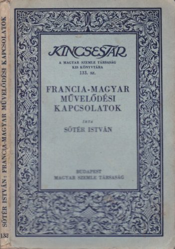 S�t�r Istv�n - Francia-magyar m�vel�d�si kapcsolatok (Kincsest�r)