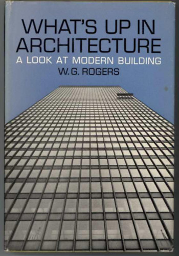 W. G. Rogers - What's up in architecture - A look at modern building