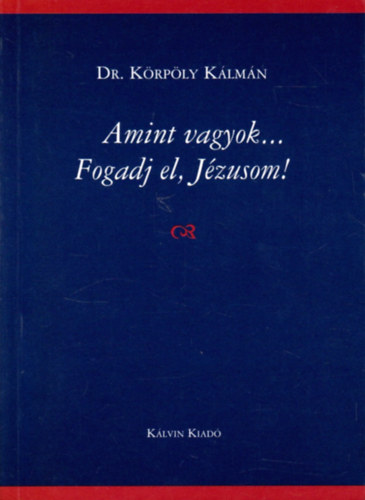 Dr. Krply Klmn - Amint vagyok - Fogadj el, Jzusom!