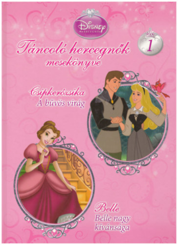 Disney hercegn�k - T�ncol� hercegn�k mesek�nyve 1 - Csipker�zsika, a b�v�s vir�g - Belle, Belle nagy k�v�ns�ga