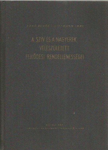 Fon� Ren�e; Littmann Imre - A sz�v �s a nagyerek velesz�letett fejl�d�si rendelleness�gei