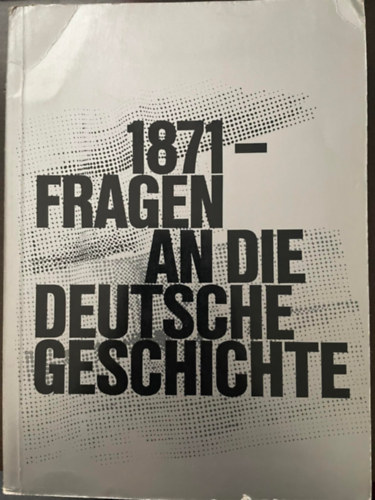 1871 - Fragen an die deutsche Geschichte
