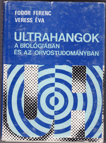 Fodor Ferenc-Veress �va - Ultrahangok a biol�gi�ban �s az orvostudom�nyban