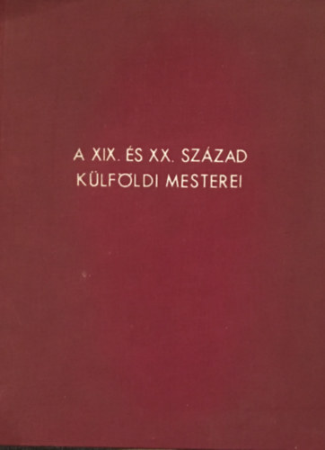 Csnky Dnes - A XIX. s XX. szzad klfldi mesterei - 100 kppel illusztrlt katalgus. "let" Irod. s Nyomda Rt. nyomsa.