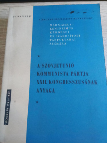 Kossuth Kiad - A Szovjetuni kommunista prtja XXII. kongresszusnak anyaga