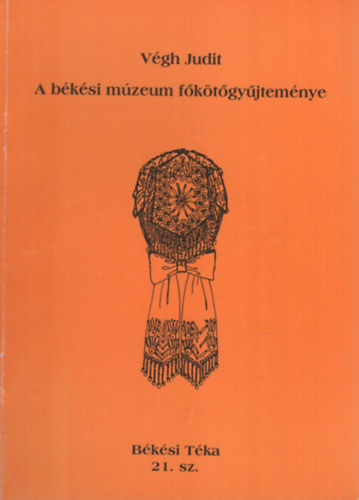 V�gh Judit - A b�k�si m�zeum f�k�t�gy�jtem�nye