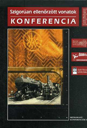Bana J�zsef; Katona Csaba  (szerk.) - Szigor�an ellen�rz�tt vonatok - Konferencia