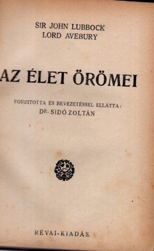 Dr. Lord Avebury, John Lubbock Sir Sidó Zoltán - Az élet örömei