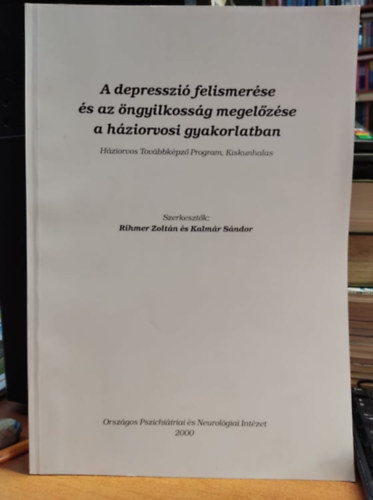 Kalmr Sndor Rihmer Zoltn - A depresszi felismerse s az ngyilkossg megelzse a hziorvosi gyakorlatban