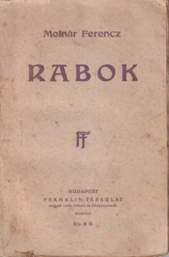 Molnr Ferencz - Rabok ( 1. kiads )