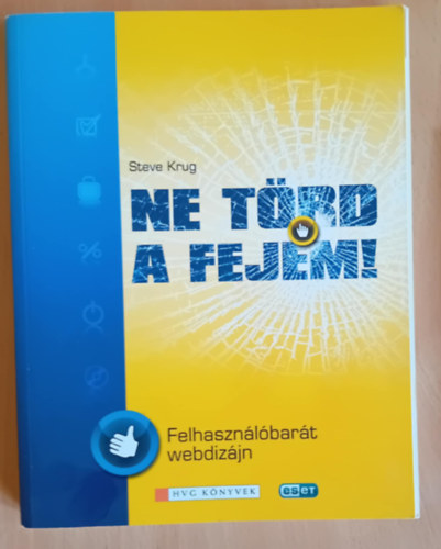 Steve Krug - Ne törd a fejem! - Felhasználóbarát webdizájn