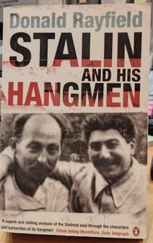 Donald Rayfield - Stalin and His Hangmen - The tyrant and those who killed for him
