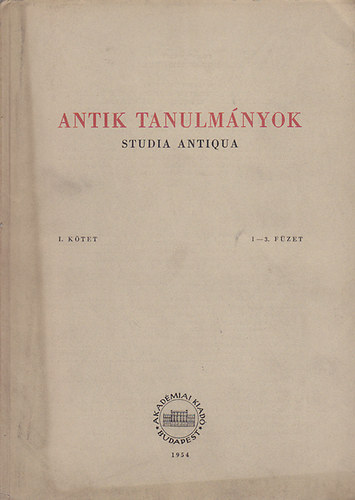 Moravcsik Gyula  (szerk.) - Antik tanulm�nyok-Studia antiqua I. k�tet 1-3. f�zet