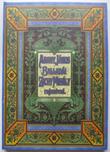 Arany J�nos - Arany J�nos ballad�i, Zichy Mih�ly rajzaival(fac simile kiad�s)