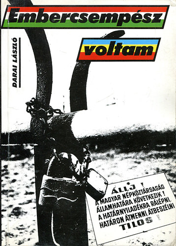 Darai László - Embercsempész voltam - 40 nap a Securitate fogságában