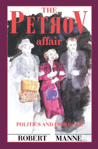 Robert Manne - The Petrov Affair: Politics and Espionage