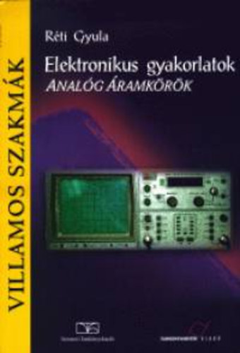 R�ti Gyula - Elektronikus gyakorlatok. Anal�g �ramk�r�k