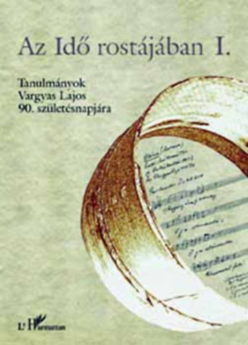 Az idő rostájában I. - Tanulmányok Vargyas Lajos 90. születésnapjára