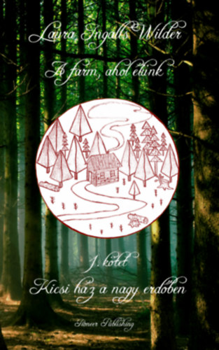 Laura Ingalls Wilder - A farm, ahol lnk-Kicsi hz a nagy erdben (1.ktet)