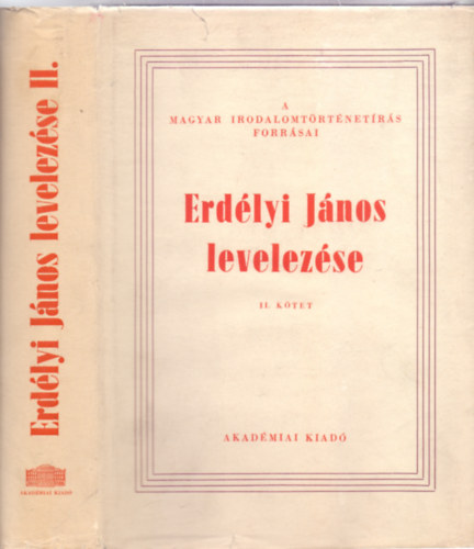 Szerkesztette: T. Erd�lyi Ilona - Erd�lyi J�nos levelez�se II. k�tet  (A magyar irodalomt�rt�net�r�s forr�sai / Fontes ad historiam literariam hungariae spectantes)