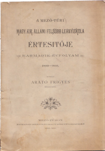 Arat Frigyes - A mez-tri Magy. Kir. llami Felsbb Lenyiskola rtestje - Harmadik vfolyam 1899-900.