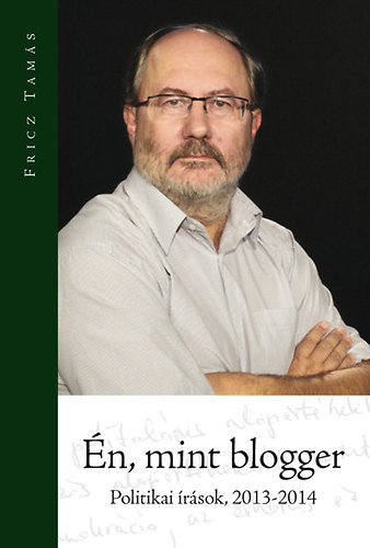 Fricz Tams - n, mint blogger - Politikai rsok 2013-2014