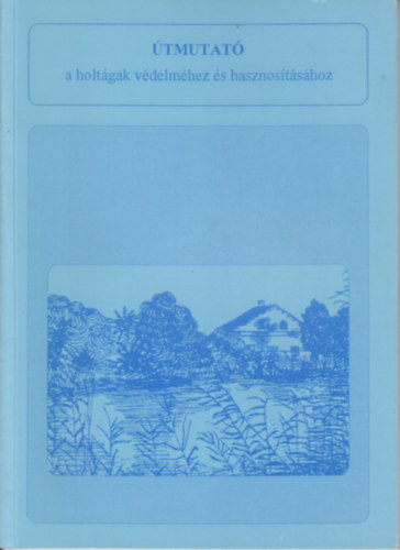 �tmutat� a holt�gak v�delm�hez �s hasznos�t�s�hoz