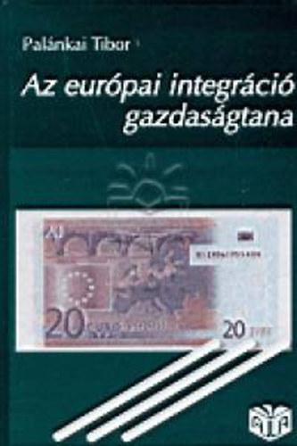 Pal�nkai Tibor - Az eur�pai integr�ci� gazdas�gtana