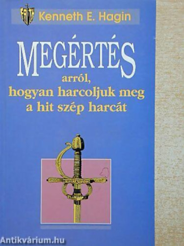 Kenneth E. Hagin - Megrts arrl,hogyan harcoljuk meg a hit szp harct