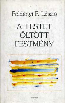 Fldnyi F. Lszl - A testet lttt festmny (Ltogatsok mtermekben)