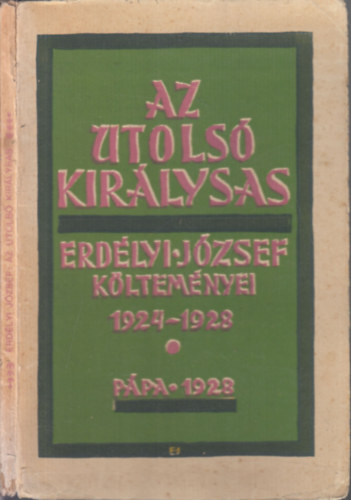 Erdlyi Jzsef - Az utols kirlysas (Erdlyi Jzsef kltemnyei 1924-1928)-(I. kiads)