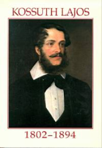 Kossuth Kiad - Kossuth Lajos 1802-1894
