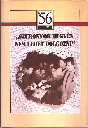 Kozk Gyula; Molnr Adrienne  (szerk.) - "Szuronyok hegyn nem lehet dolgozni"