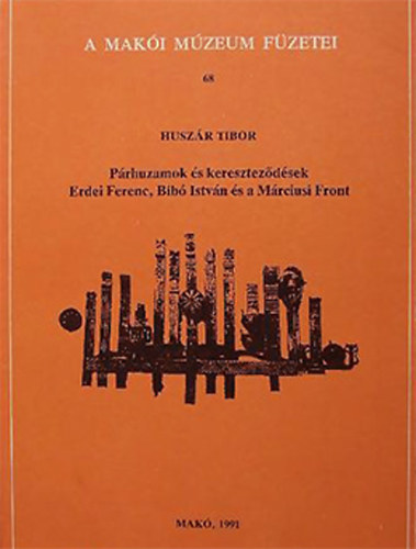 Huszr Tibor - Prhuzamok s keresztezdsek-Erdei Ferenc, Bib Istvn s a Mrciusi