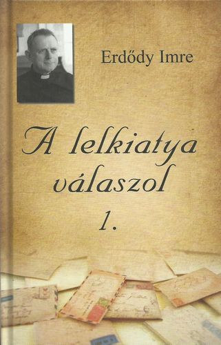 Erd�dy Imre - A lelkiatya v�laszol 1.