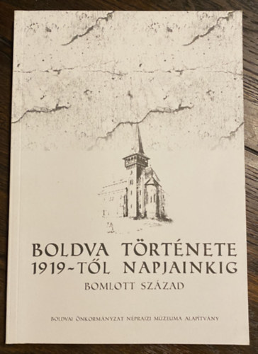 Tltssy Zoltn  (szerk.) Kabdebon Jnos (szerk.) - Boldva trtnete 1919-tl napjainkig - bomlott szzad