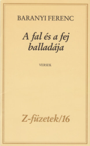 Baranyi Ferenc - A fal s a fej balladja